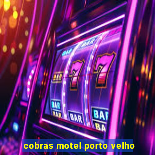 cobras motel porto velho